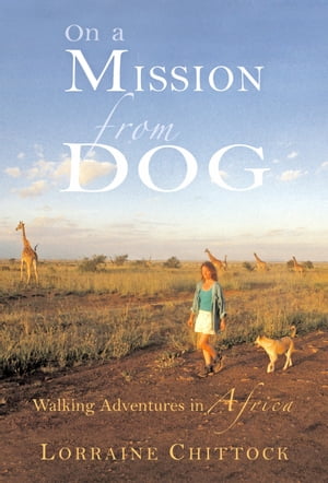 On a Mission from Dog Walking Adventures in Africa【電子書籍】[ Lorraine Chittock ]