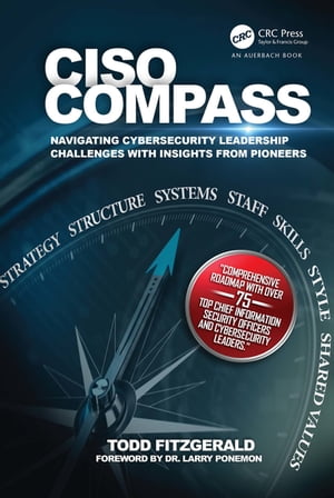 CISO COMPASS Navigating Cybersecurity Leadership Challenges with Insights from Pioneers【電子書籍】 Todd Fitzgerald