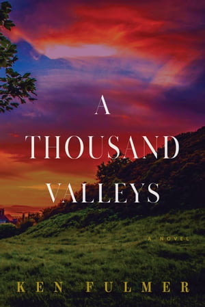 A Thousand Valleys A Novel【電子書籍】 Ken Fulmer