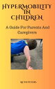HYPERMOBILITY IN CHILDREN A Guide For Parents and Caregivers【電子書籍】[ Ruth Peters ...