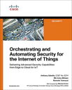 Orchestrating and Automating Security for the Internet of Things Delivering Advanced Security Capabilities from Edge to Cloud for IoT【電子書籍】 Anthony Sabella