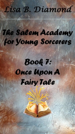 Book 7: Once Upon a Fairy Tale The Salem Academy for Young Sorcerers, #7