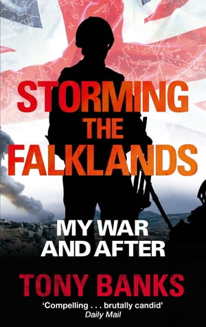 Storming The Falklands My War and After【電子書籍】 Tony Banks