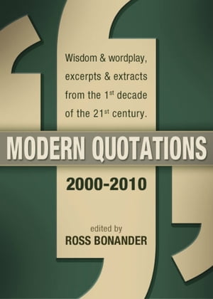 Modern Quotations 2000 - 2010 - Wisdom & Wordplay, Excerpts & Extracts from the 1st Decade of the 21st Century [Kindle Edition]