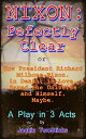 Nixon: Perfectly Clear. How Richard M. Nixon, in