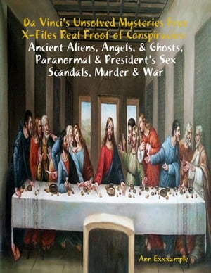 Da Vinci's Unsolved Mysteries Free X-Files Real Proof of Conspiracies: Ancient Aliens, Angels, & Ghosts, Paranormal & President's Sex Scandals, Murder & War