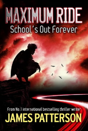 Maximum Ride: School's Out Forever【電子書籍】[ James Patterson ]