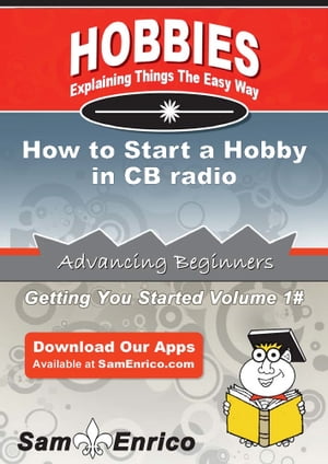 How to Start a Hobby in CB radio How to Start a Hobby in CB radio【電子書籍】[ Patricia Tate ]