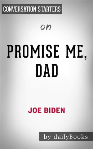 Promise Me, Dad: A Year of Hope, Hardship, and Purpose​​​​​​​ by Joe Biden | Conversation Starters