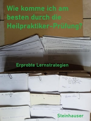 Wie komme ich am besten durch die Heilpraktiker-Pr?fung? Erprobte LernstrategienŻҽҡ[ Emma Steinhauser ]