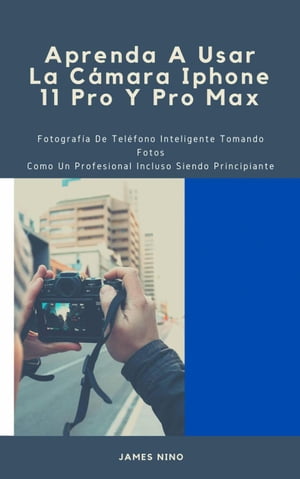 Aprenda A Usar La Cámara Iphone 11 Pro Y Pro Max