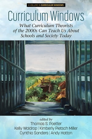 Curriculum Windows What Curriculum Theorists of the 2000s Can Teach Us About Schools and Society Today