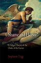 Shame and Honor A Vulgar History of the Order of the Garter【電子書籍】 Stephanie Trigg