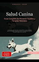 Salud Canina: Gu?a Completa de Primeros Auxilios y Terapias Naturales Perro (ES)...