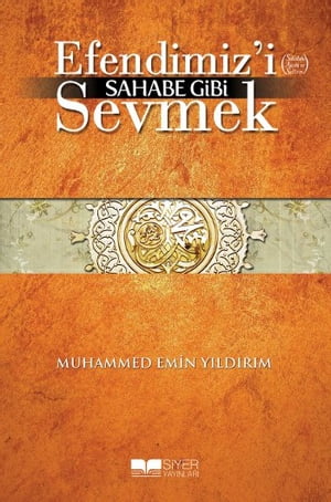 Efendimizi Sahabe Gibi Sevmek【電子書籍】[ Muhammed Emin Y?ld?r?m ]