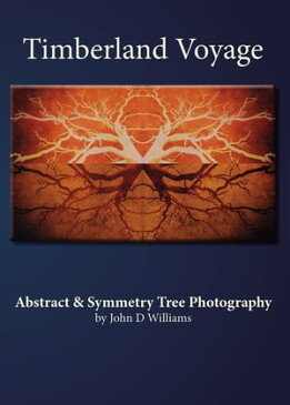 Timberland Voyage Abstract & Symmetry Tree Art Photography【電子書籍】[ John D Williams ]