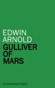 Gulliver of Mars【電子書籍】[ Edwin Arnold