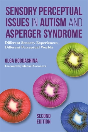 Sensory Perceptual Issues in Autism and Asperger Syndrome, Second Edition