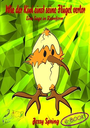 Wie der Kiwi einst seine Fl?gel verlor Eine Sage in Reimform【電子書籍】[ Jessy Spring ]