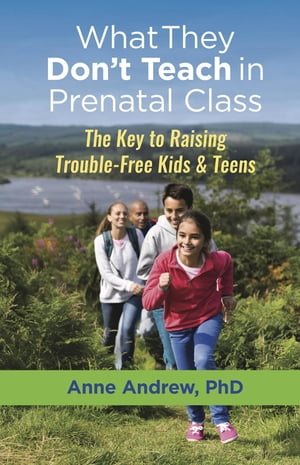 ŷKoboŻҽҥȥ㤨What They Don't Teach in Prenatal Class The Key to Raising Trouble-Free Kids & TeensŻҽҡ[ Anne Andrew ]פβǤʤ781ߤˤʤޤ