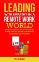 Leading With Empathy in a Remote Work World Develop connection and improve productivity in the new working environment