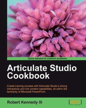 Articulate Studio Cookbook【電子書籍】[ Robert Kennedy III ]
