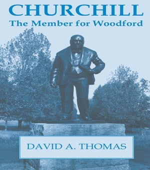 Churchill, the Member for Woodford【電子書籍】[ David A. Thomas ]
