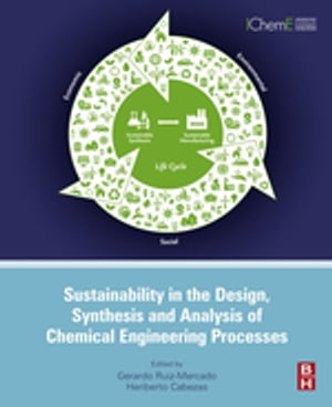 Sustainability in the Design, Synthesis and Analysis of Chemical Engineering Processes【電子書籍】 Gerardo Ruiz Mercado