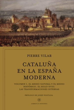 Catalu?a en la Espa?a moderna, vol. 1 El medio natural y el medio hist?rico. El siglo XVIII: Las transformaciones internas