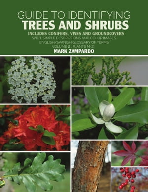 Guide to Identifying Trees and Shrubs Plants M-Z Includes Conifers, Vines and Groundcovers