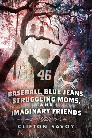 Baseball, Blue Jeans, Struggling Moms, and Imaginary Friends【電子書籍】[ Clifton Savoy ]