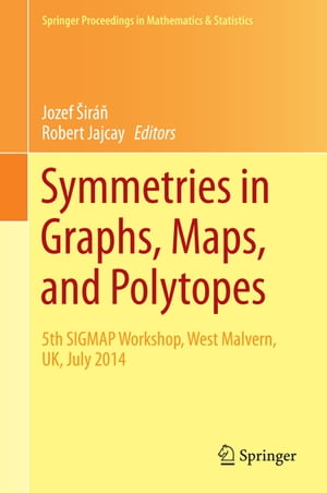 Symmetries in Graphs, Maps, and Polytopes 5th SIGMAP Workshop, West Malvern, UK, July 2014【電子書籍】