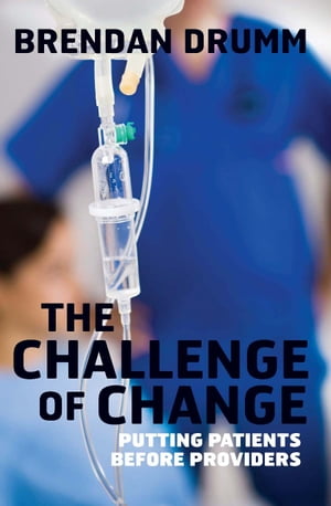 The Challenge of Change Putting Patients Before Providers