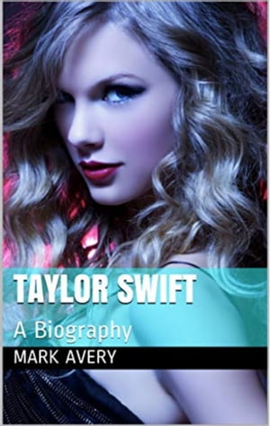 Taylor Swift: A Biography【電子書籍】[ Mar