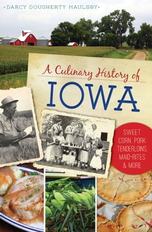 A Culinary History of Iowa Sweet Corn, Pork Tenderloins, Maid-Rites & ...