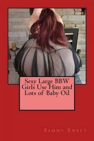 Sexy Large BBW Girls Use Him and Lots of Baby Oil