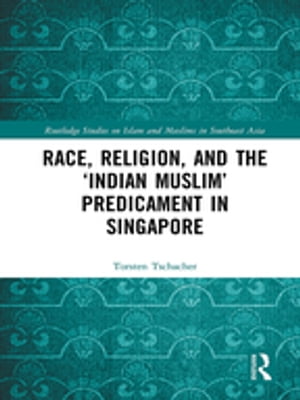 Race, Religion, and the ‘Indian Muslim’ Predicament in Singapore