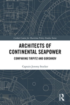 Architects of Continental Seapower Comparing Tirpitz and Gorshkov