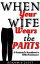 When Your Wife Wears The Pants: A Husband's Handbook to Wife DominanceŻҽҡ[ Benjamin Scott ]