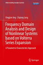 Frequency Domain Analysis and Design of Nonlinear Systems based on Volterra Series Expansion A Parametric Characteristic Approach