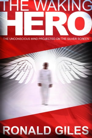 The Waking Hero The Unconscious Mind Projected on the Silver Screen