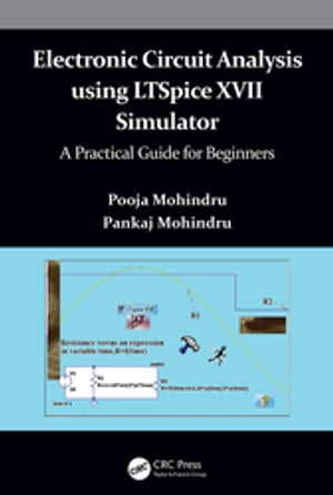 Electronic Circuit Analysis using LTSpice XVII Simulator A Practical Guide for Beginners【電子書籍】[ Pooja Mohindru ]