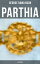 PARTHIA (Illustrated) Geography of Parthia Proper, The Region, Ethnic Character of the Parthians, Revolts of Bactria and ParthiaŻҽҡ[ George Rawlinson ]