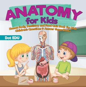 Anatomy for Kids | Human Body, Dentistry and Food Quiz Book for Kids | Children's Questions & Answer Game Books