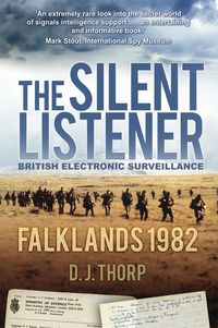 The Silent ListenerBritish Electronic Surveillance Falklands 1982【電子書籍】[ Major D J Thorp ]