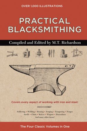 Practical Blacksmithing The Four Classic Volumes in One【電子書籍】[ M. T. Richardson ]