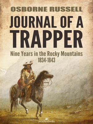 ŷKoboŻҽҥȥ㤨Journal of a Trapper: Nine Years in the Rocky Mountains 1834-1843Żҽҡ[ Osborne Russell ]פβǤʤ120ߤˤʤޤ