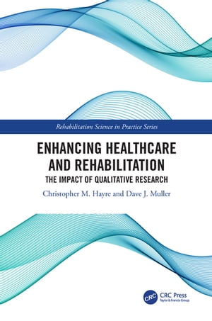 Enhancing Healthcare and Rehabilitation The Impact of Qualitative Research【電子書籍】