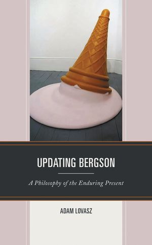 Updating Bergson A Philosophy of the Enduring PresentŻҽҡ[ Adam Lovasz ]