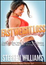 Fast Weight Loss: Quick And Easy Ways To Obtain That Fabulous Body That You Have Been Wanting For So Long【電子書籍】 Stephen Williams